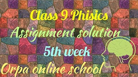 Class 9 Physics assignment solution 5th week