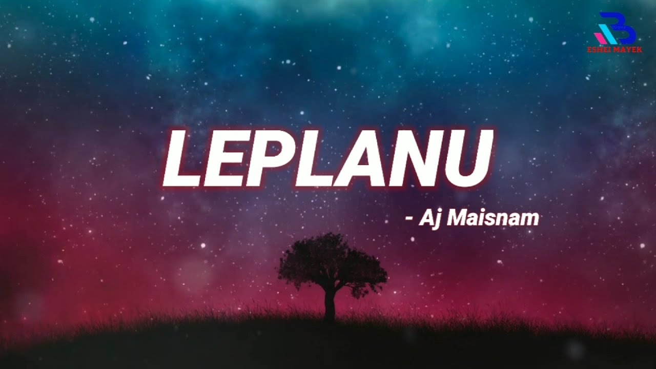 Leplanu Lyrics  Aj Maisnam  Manipuri New Song 2020