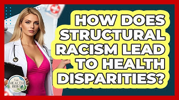 How Does Structural Racism Lead To Health Disparities? - The Health Brief