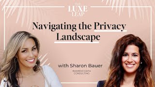SE1 E10 - Navigating the Privacy Landscape | Sharon Bauer on The Luxe Leap