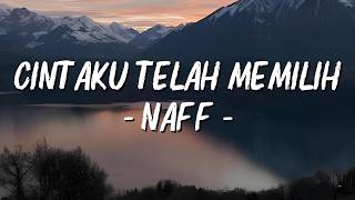 Cintaku Telah Memilih - Naff || Lirik