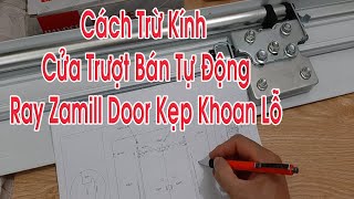 Hướng Dẫn Cách Trừ Kính Cửa Treo Trượt Bán Tự Động Zamilldoor Kẹp Khoan Lỗ