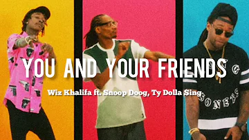 You and Your friends (lyrics/letra) Wiz khalifa ft Snoop Doog, Ty Dolla $ing