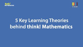 5 Key Learning Theories behind think! Mathematics
