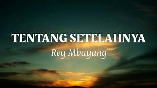 Rey Mbayang - Tentang SetelahnyaㅣLirik Lagu Rey Mbayang - Tentang SetelahnyaㅣLirik LaguㅣLirik Indo