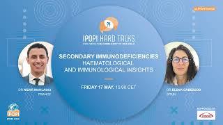 IPOPI Hard Talks: Secondary immunodeficiencies - Haematological and immunological insights