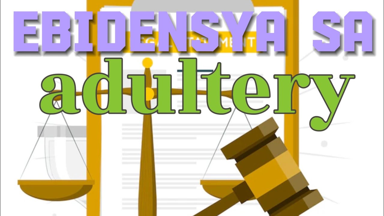 ANO ANG KAUKULANG EBIDENSYA PARA MAKAPAGSAMPA NG KASONG ADULTERY?