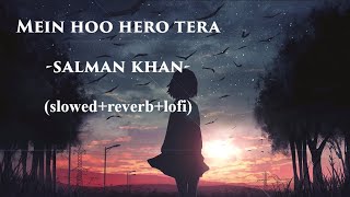 Main Hoon Hero Tera ( Slowed + Reverb + Lofi) | Salman Khan | Amaal Malik | Kumaar