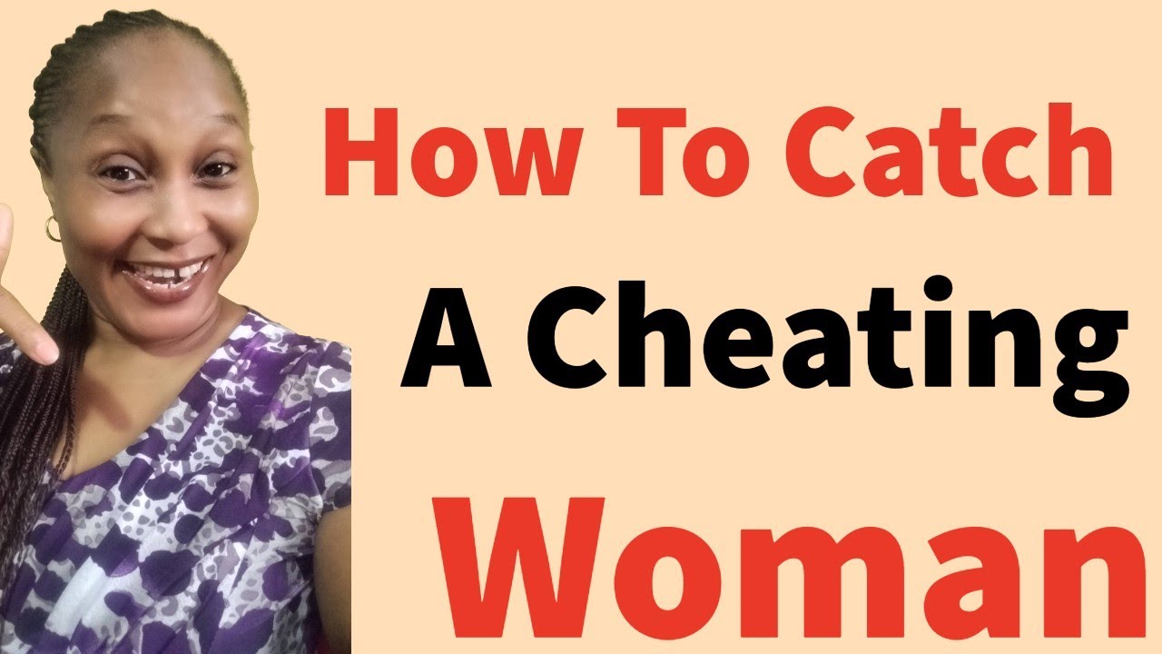 How To Catch A Cheating Women 