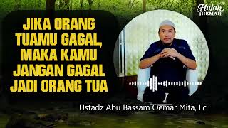 JIKA ORANG TUAMU GAGAL, MAKA KAMU JANGAN GAGAL JADI ORANG TUA - USTADZ ABU BASSAM OEMAR MITA, LC