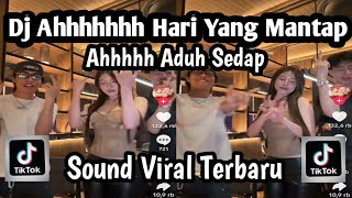 DJ AHHHHHH HARI YANG MANTAP AHHHH ADUH SEDAP SOUND TREND TIKTOK TERBARU YANG KALIAN CARI NIE