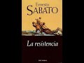 La Resistencia De Ernesto Sábato Audiolibro La Resistencia De Ernesto Sábato Audiolibro
