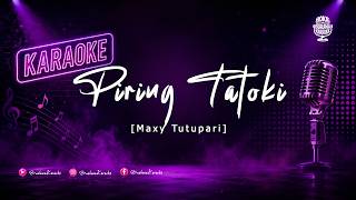Download lagu PIRING TATOKI - MAXY TUTUPARY [KARAOKE]