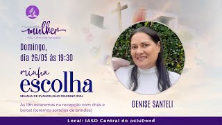 MINHA ESCOLHA | DIA 03 - Domingo | Evangelismo do Ministério da Mulher | Denise Santeli | 26/05/2024