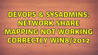Famous DevOps & SysAdmins: Network share mapping not working correctly Win8/2012 Wealth