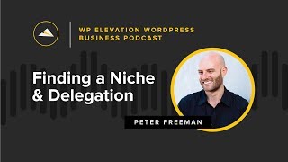 Peter Freeman - WP Elevation WordPress Business Podcast - Episode #181