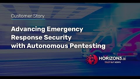 Horizon3.ai and Intuitus: Advancing Emergency Response Security with Autonomous Pentesting
