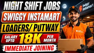 Swiggy Instamart Night Shift Jobs 2026 | Loader & Putaway Jobs | Salary Upto ₹18K | #gdpjobs 