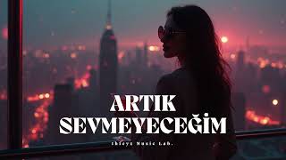 Artık Sevmeyeceğim - Deep House Remix