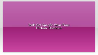 Swift Get Specific Value From Firebase Database