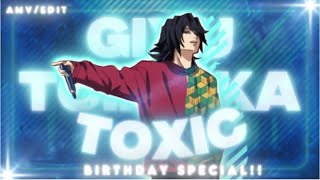 【TOXIC】|| Giyu Tomioka || BIRTHDAY SPECIAL!! 『AMV/EDIT』