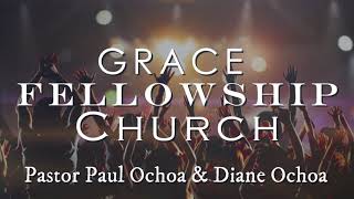 Grace Fellowship Church - Pastor Paul & Diana Ochoa