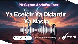 Ya Eceldir Ya Didardır Ya Nasip - Pir Sultan Abdal & Synth-Pop Sentezi I rec.ai