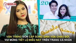 Diễn viên Vân Trang đón cặp song sinh vừa chào đời, vui mừng tiết lộ điều này trên trang cá nhân