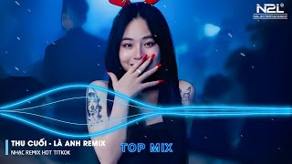 Thu Cuối Remix - Là Anh Remix - Bông Hoa Chẳng Tồn Tại - Em Hãy Quay Về Để Anh Thôi Nhớ Mong