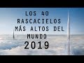 Los 40 Rascacielos más Altos del Mundo 2019 - Skyscrapers 2019 - The 40 World´s Tallest Buildings