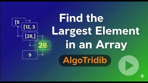 2: Find maximum element in an array (Largest element)