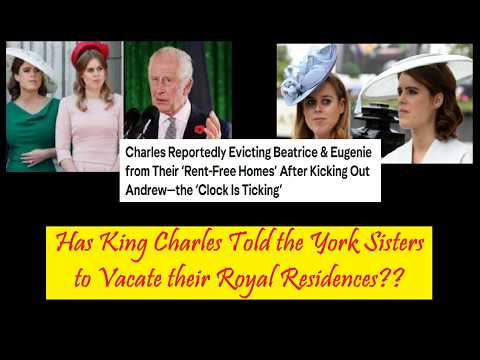 558 Has King Charles Told the York Sisters to Vacate their Royal Residences??