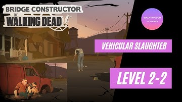 Bridge Constructor: The Walking Dead - Chapter 2  Level 2-2 (Vehicular Slaughter) Walkthrough