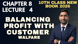 10th Class New Book 2026 | Chapter 8 Lecture 4 | Balancing Profit with Customer Welfare