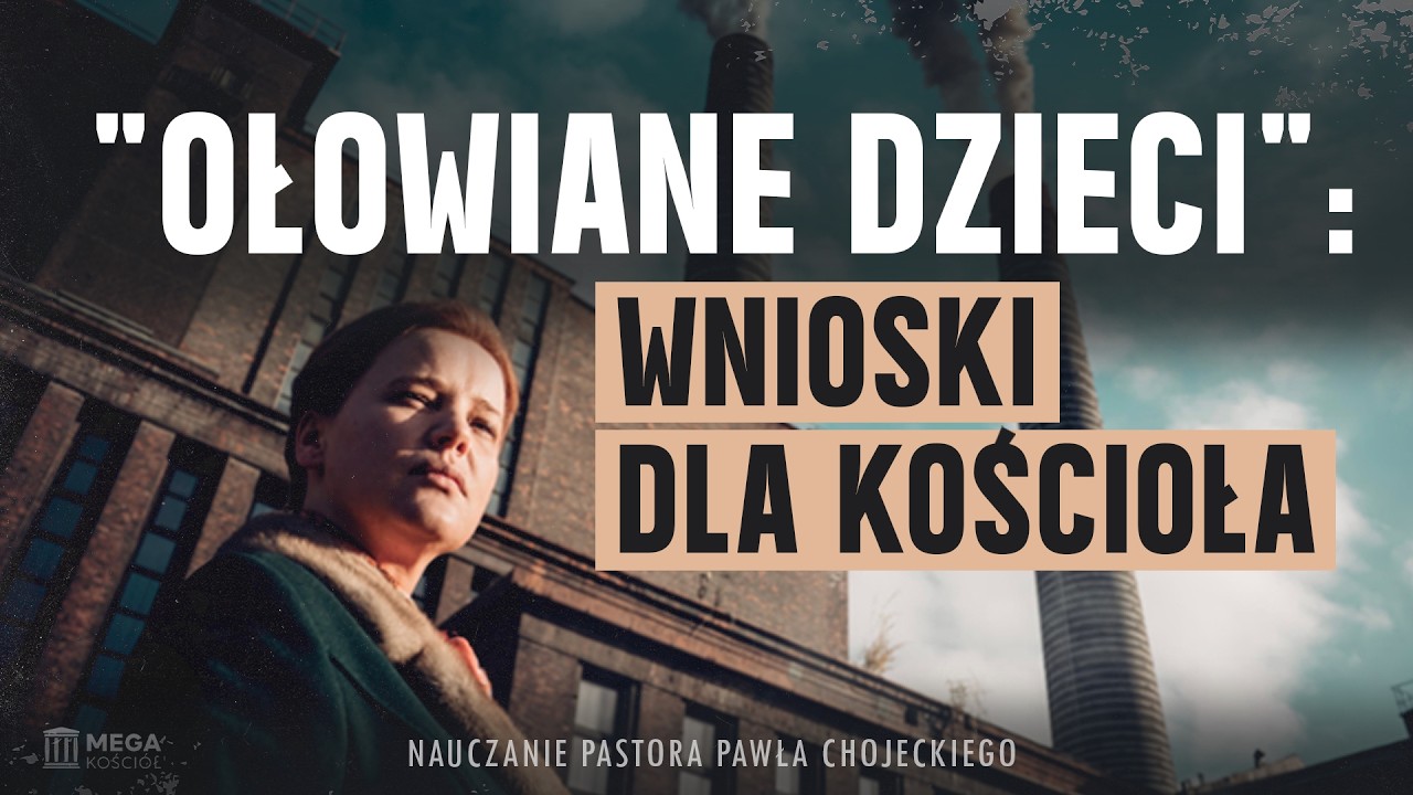 "Ołowiane dzieci": wnioski dla Kościoła | Pastor Paweł Chojecki, Nauczanie, 2026-02-22