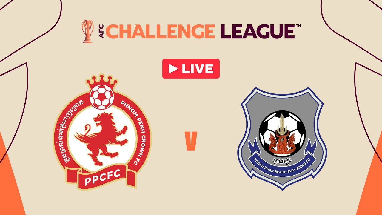 🔴 LIVE | Phnom Penh Crown FC 🇰🇭 vs Preah Khan Reach Svay Rieng FC 🇰🇭 | AFC Challenge League™ 2025/26