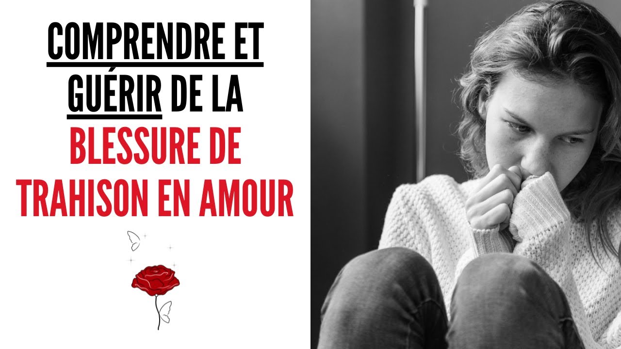 Comprendre et guérir de la blessure de trahison en amour. - YouTube