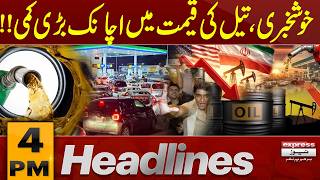 Good News: Global Oil Prices Drop Sharply | 4 PM Headlines | Pakistan News