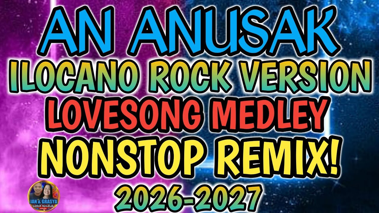 ❤😟AN-ANUSAK |  ILOCANO ROCK VERSION |  LOVESONG MEDLEY NONSTOP REMIX