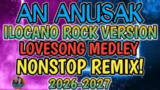 ❤😟AN-ANUSAK |  ILOCANO ROCK VERSION |  LOVESONG MEDLEY NONSTOP REMIX
