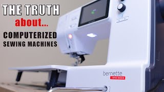The Truth About COMPUTERIZED Sewing Machines!