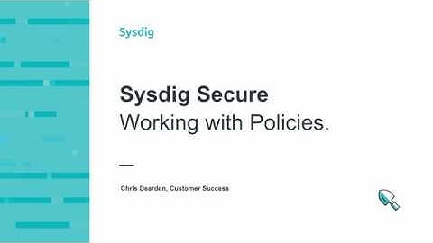 Sysdig Secure: Working with Policies