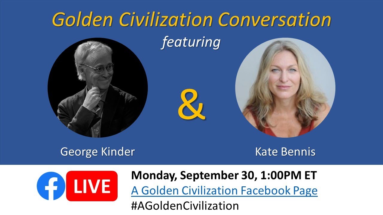 Golden Civilization Conversation with Kate Bennis with George Kinder