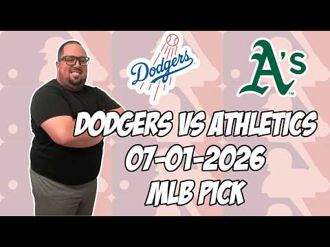 Los Angeles Dodgers vs Oakland Athletics 7/1/26 MLB Pick & Prediction | MLB Betting Tips