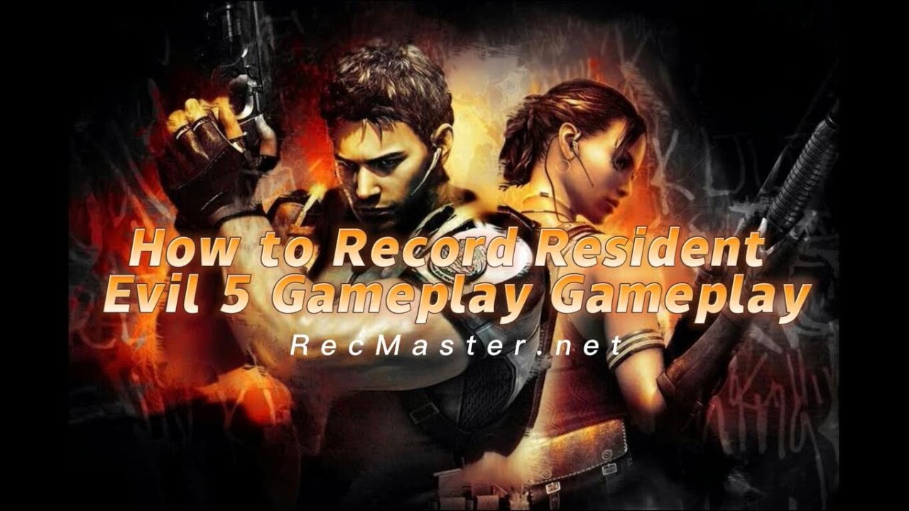 How to Record Resident Evil 5 Gameplay?