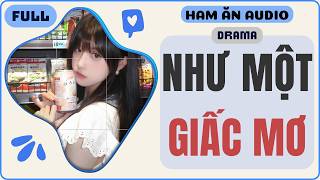 [Truyện Audio] | Như Một Giấc Mơ | Ham Ăn Audio