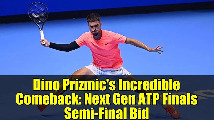 Dino Prizmic's Incredible Comeback: Next Gen ATP Finals Semi-Final Bid