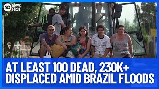 Brazil Floods: Thousands Left Homeless And At Least 100 Dead | 10 News First