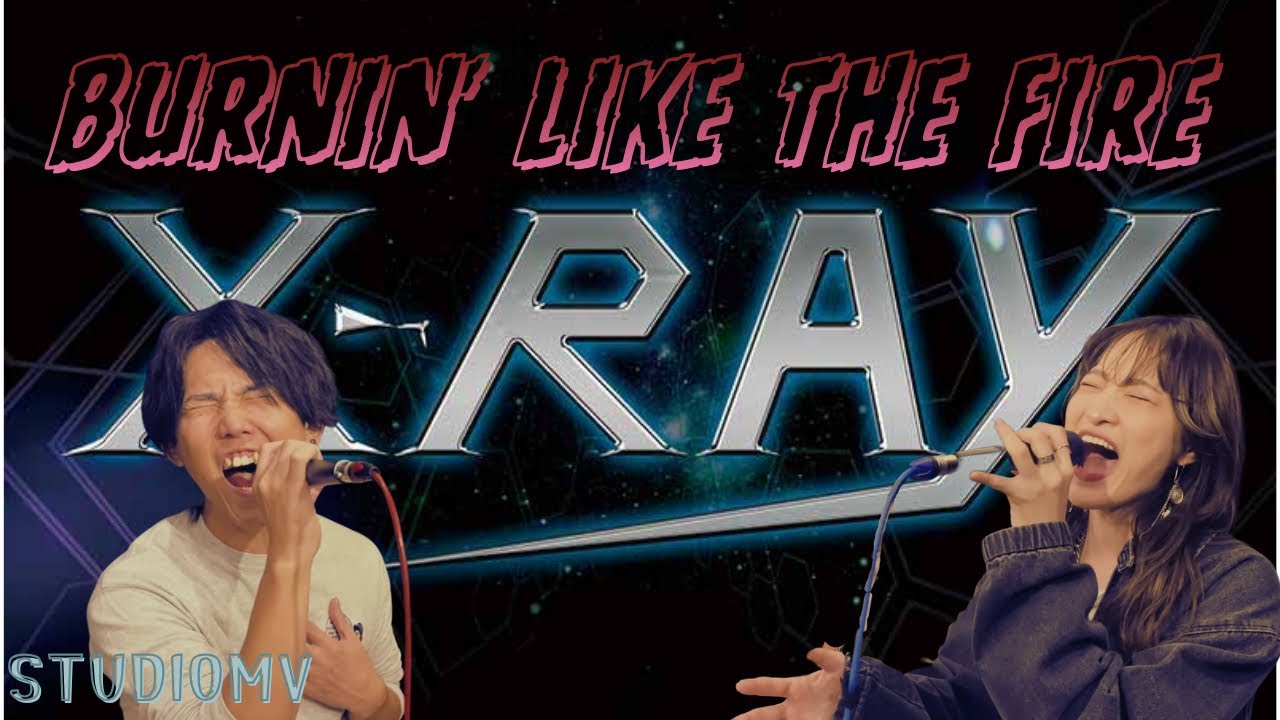【STIDIO MV】Burnin' Like The Fire / X-Ray【Cover】