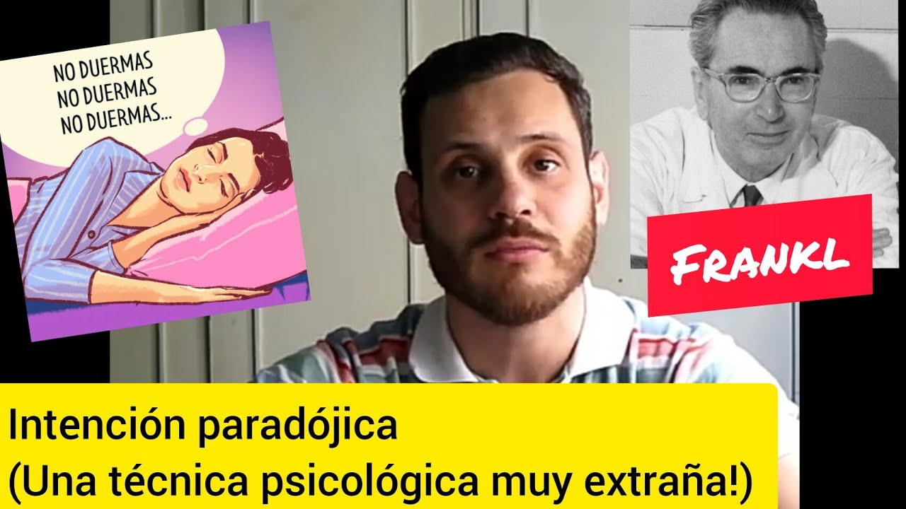 Intención paradójica - Víktor Frankl. (para la impotencia, ansiedad anticipatoria e insomnio)